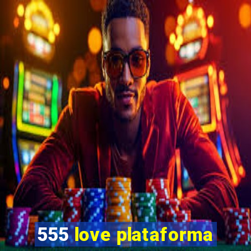 555 love plataforma